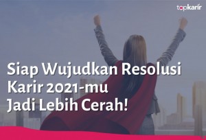 Siap Wujudkan Resolusi Karir 2021-mu Jadi Lebih Cerah!