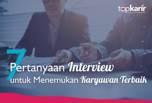 6 Pertanyaan Interview untuk Menemukan Karyawan Terbaik | TopKarir.com