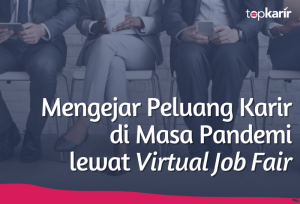 Mengejar Peluang Karir di Masa Pandemi lewat Virtual Job Fair | TopKarir.com