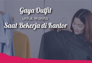 Gaya Outfit Untuk Wanita Saat Bekerja Di Kantor | TopKarir.com