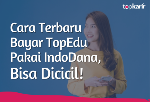Cara Terbaru Bayar TopEdu Pakai Indodana, Bisa Dicicil! | TopKarir.com