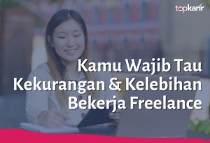 Kamu Wajib Tau Kelebihan & Kekurangan Bekerja Freelance | TopKarir.com