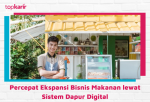 Percepat Ekspansi Bisnis Makanan lewat Sistem Dapur Digital | TopKarir.com