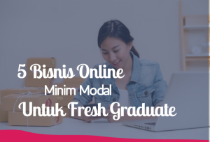 5 Bisnis Online Minim Modal Untuk Fresh Graduate