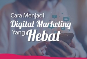 Cara Menjadi Digital Marketing Yang Hebat | TopKarir.com