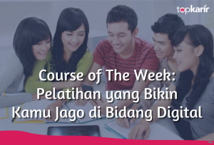 Course of The Week: Pelatihan yang Bikin Kamu Jago di Bidang Digital