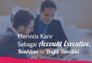 Merintis Karir Sebagai Account Executive, Keahlian Ini Wajib Dimiliki | TopKarir.com