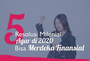 5 Resolusi Milenial Agar di 2020 Bisa Merdeka Finansial | TopKarir.com