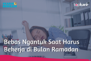 Bebas Ngantuk Saat Harus Bekerja di Bulan Ramadan | TopKarir.com