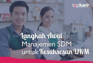 Langkah Awal Manajemen SDM untuk Kesuksesan UKM | TopKarir.com