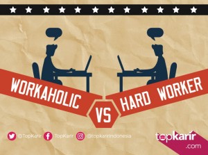 Workaholic VS Hard Worker  | TopKarir.com