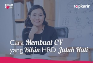 Cara Membuat CV yang Bikin HRD Jatuh Hati | TopKarir.com