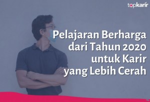 Pelajaran Berharga dari Tahun 2020 untuk Karir yang Lebih Cerah | TopKarir.com