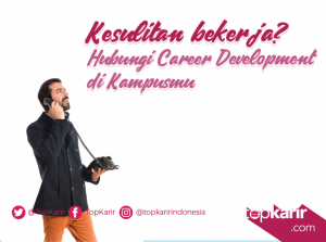 Kesulitan Bekerja? Segera Hubungi Career Development di Kampusmu | TopKarir.com