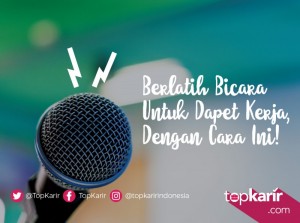 Berlatih Bicara Untuk Dapet Kerja, Dengan Cara Ini! | TopKarir.com