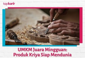 UMKM Juara Mingguan: Produk Kriya Siap Mendunia | TopKarir.com