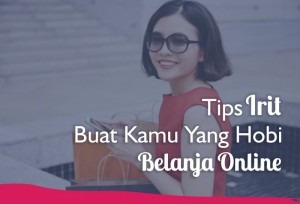 Tips Irit Buat Kamu Yang Hobi Belanja Online | TopKarir.com