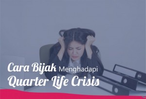 Cara Bijak Menghadapi Quarter Life Crisis