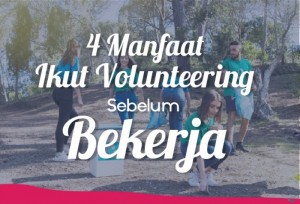 4 Manfaat Ikut Volunteering Sebelum bekerja | TopKarir.com