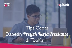 Tips Cepat Dapetin Proyek Kerja Freelance di TopKarir | TopKarir.com
